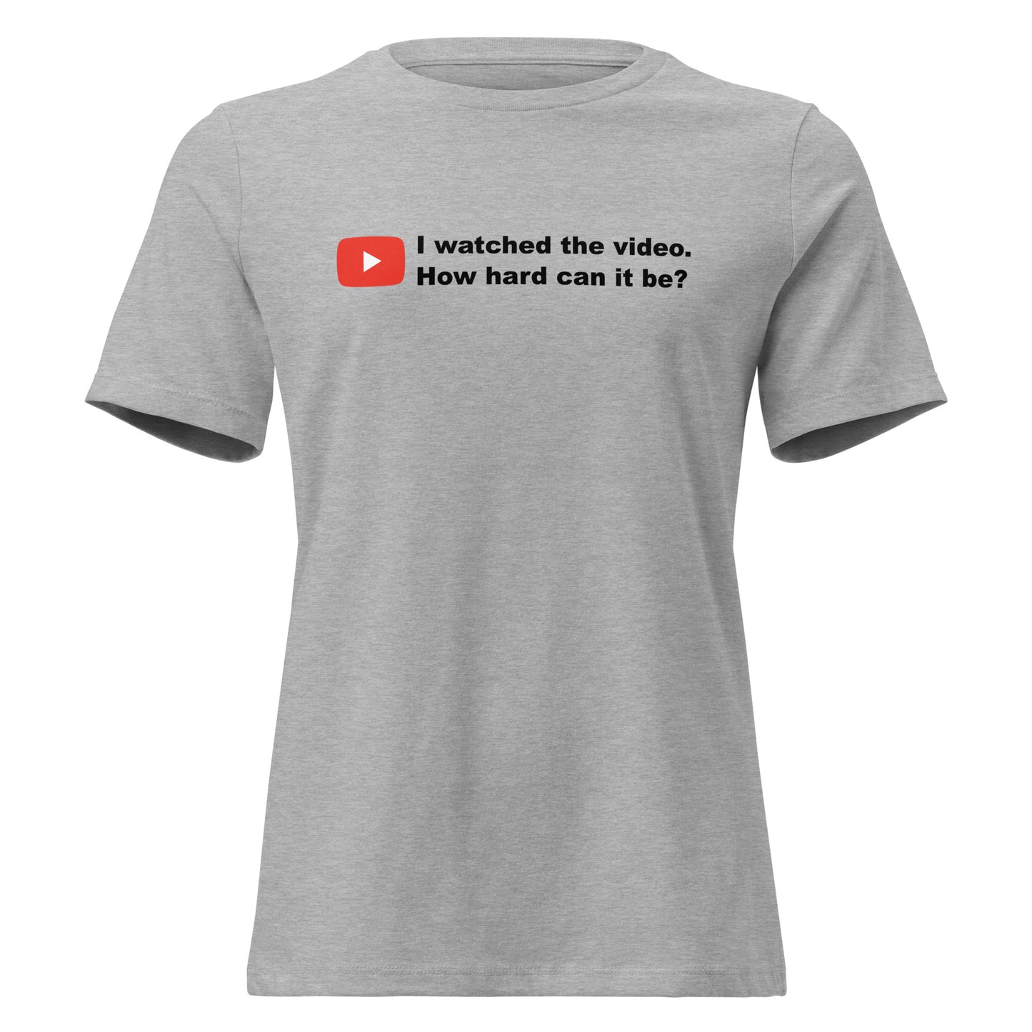 I Watched the Video, How Hard Can It Be? -shirt in athletic grey