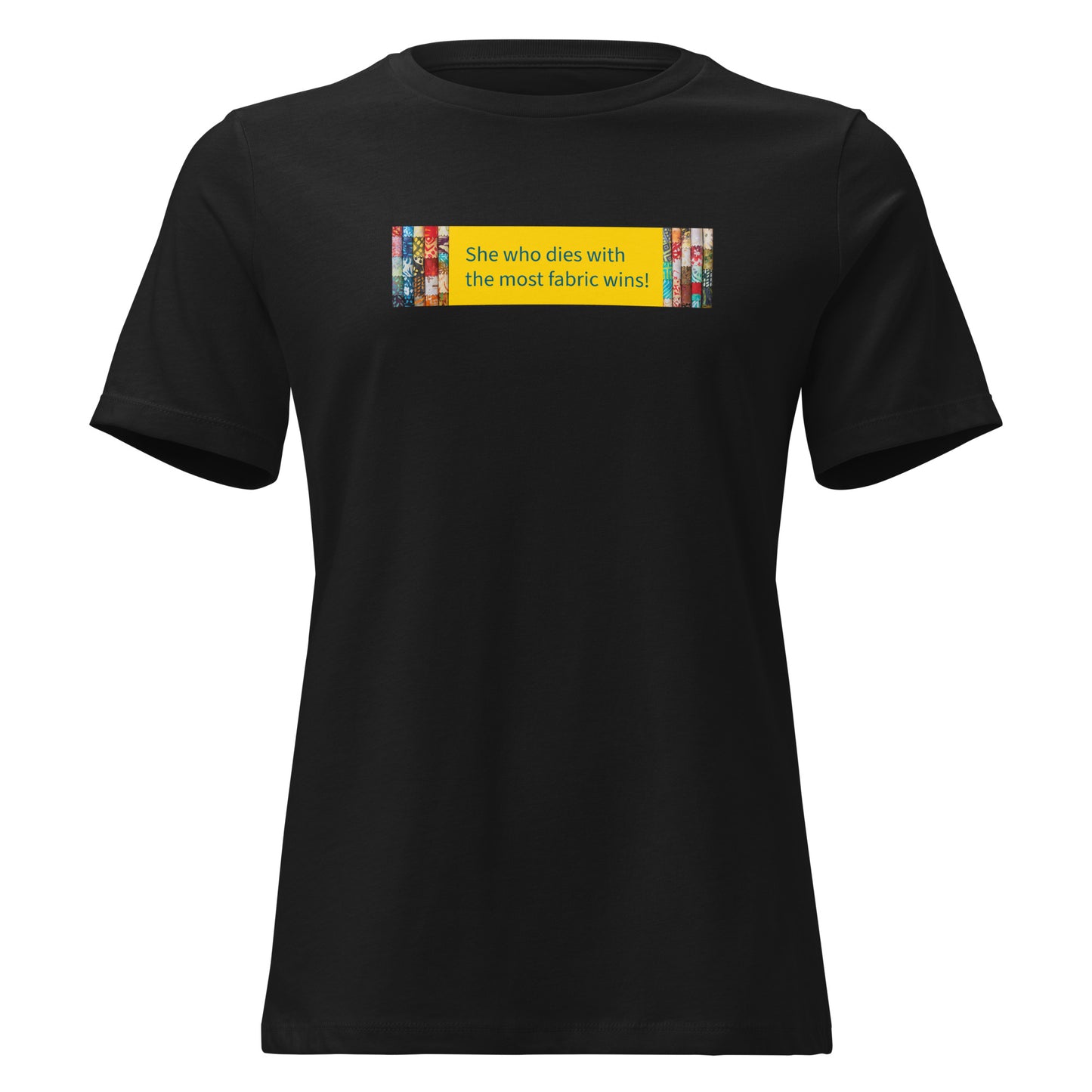 She Who Dies With the Most Fabric Wins! t-shirt in black