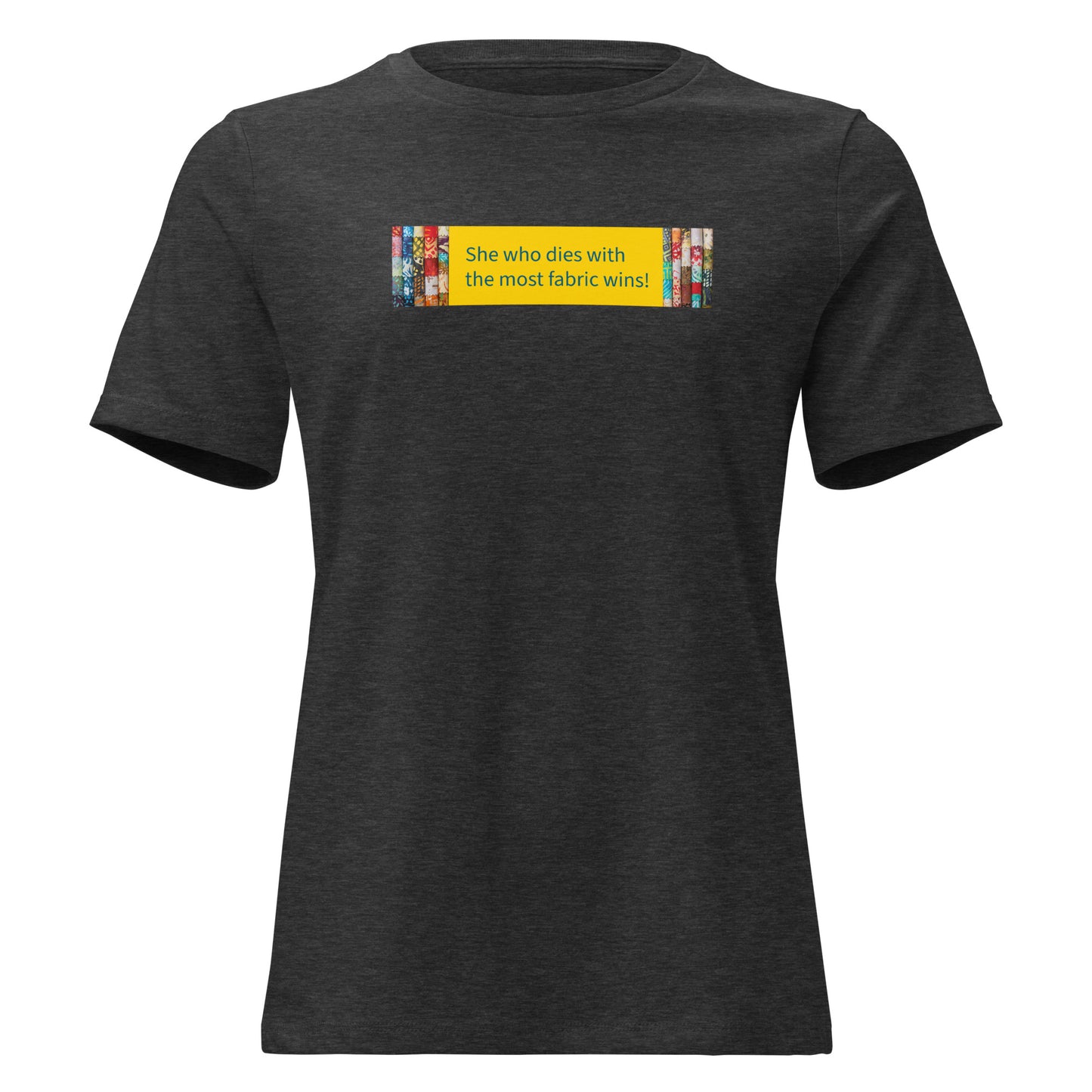 She Who Dies With the Most Fabric Wins! t-shirt in dark grey heather