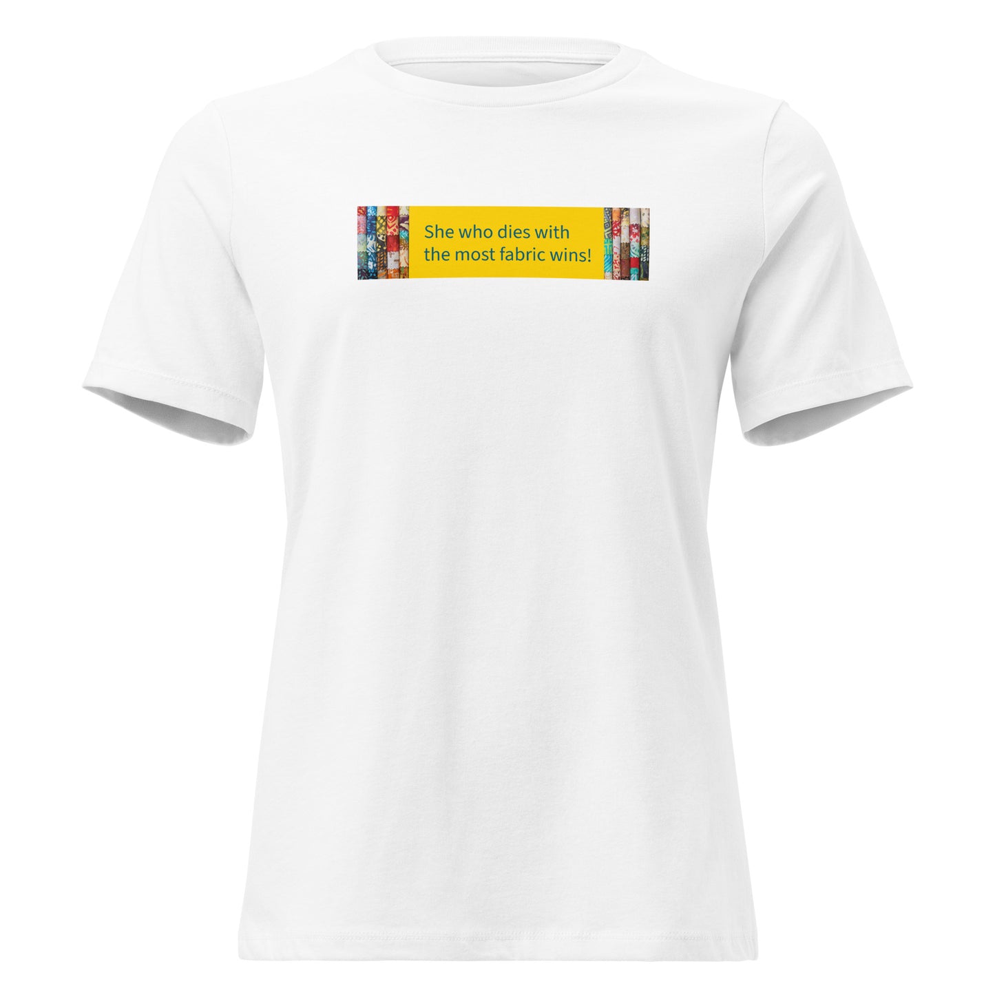 She Who Dies With the Most Fabric Wins! t-shirt in white