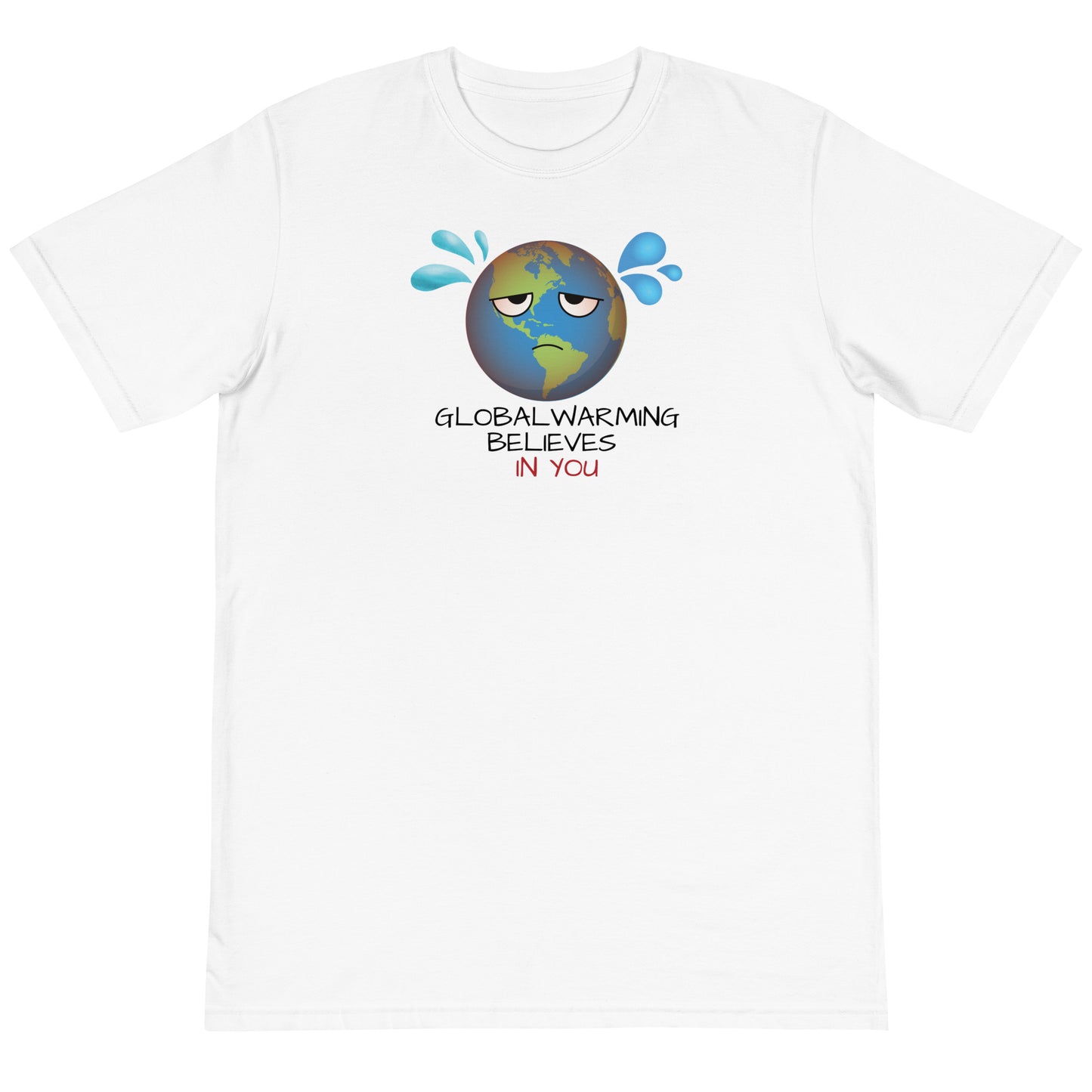 Global Warming Believes in You - Organic Unisex